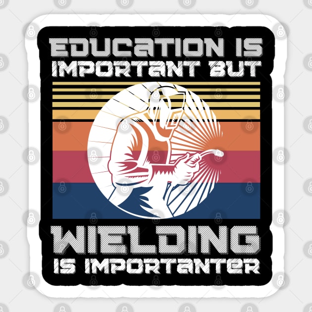 Education Is Important But Welding Is Importantanter, Funny Welder Sticker by JustBeSatisfied